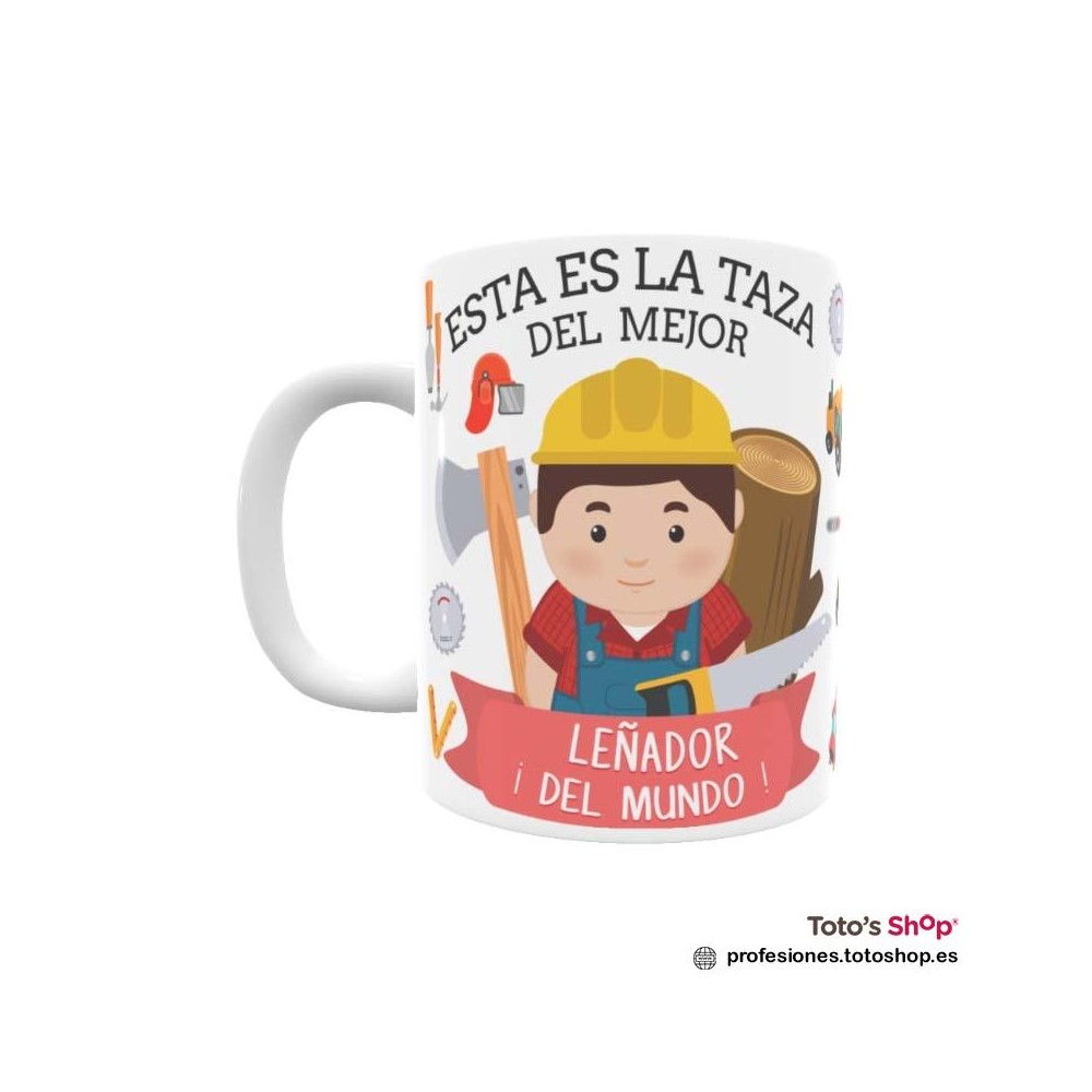 Taza personalizada con tu dedicatoria para el mejor LEÑADOR.