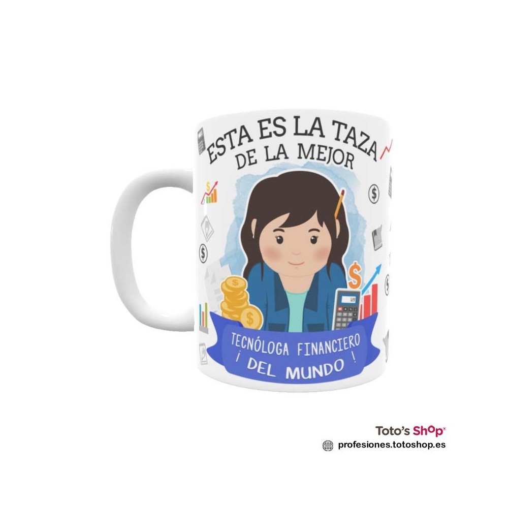 Taza personalizada con tu dedicatoria para la mejor TECNÓLOGA FINANCIERA.