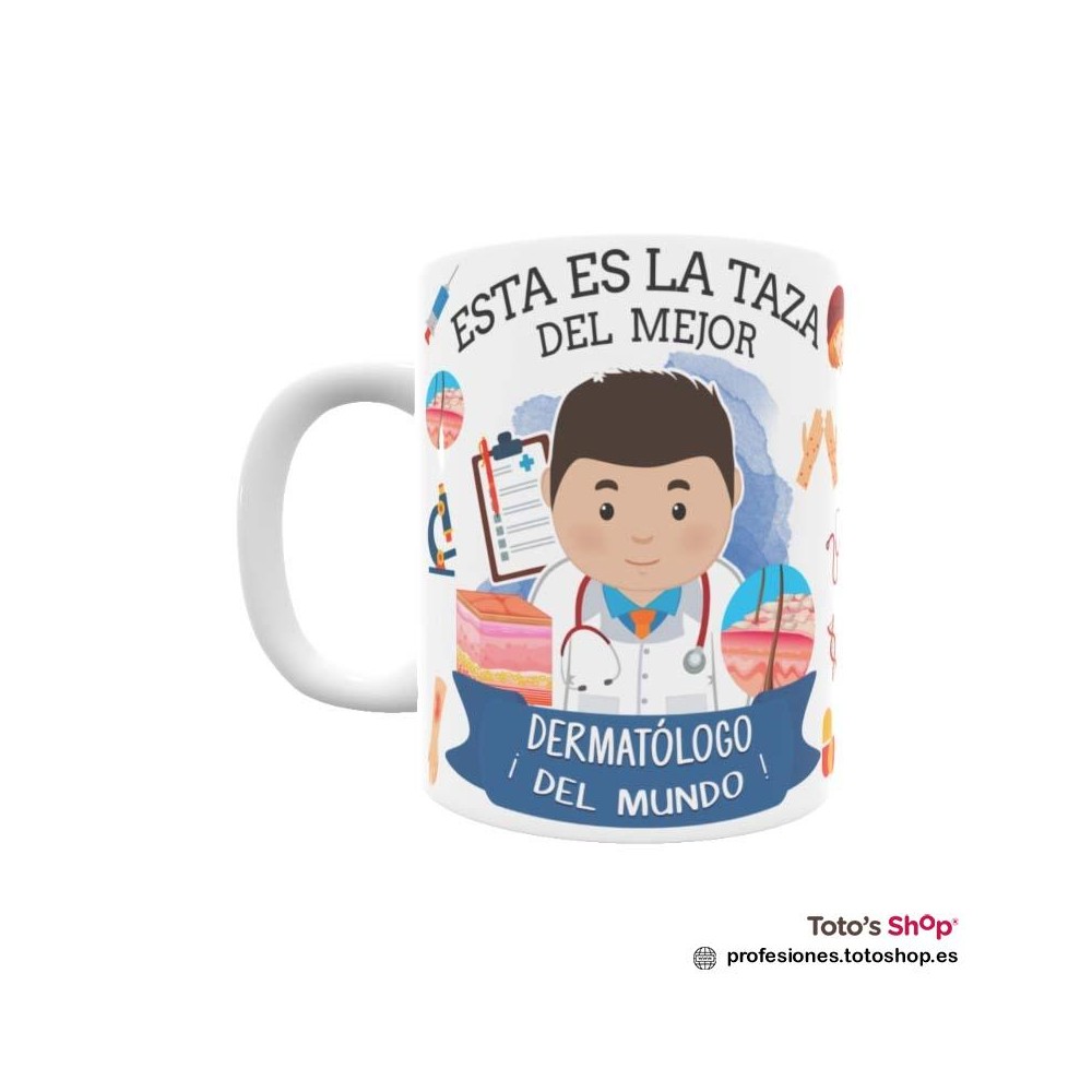 Taza personalizada con tu dedicatoria para el mejor DERMATÓLOGO.